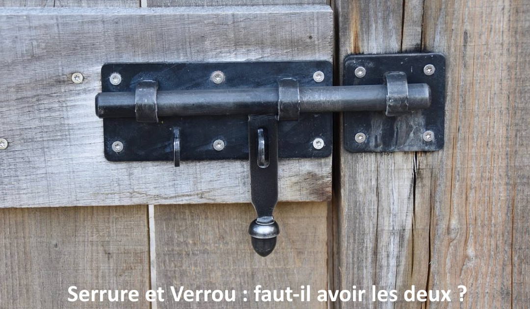 Serrure et Verrou : faut-il avoir les deux ?